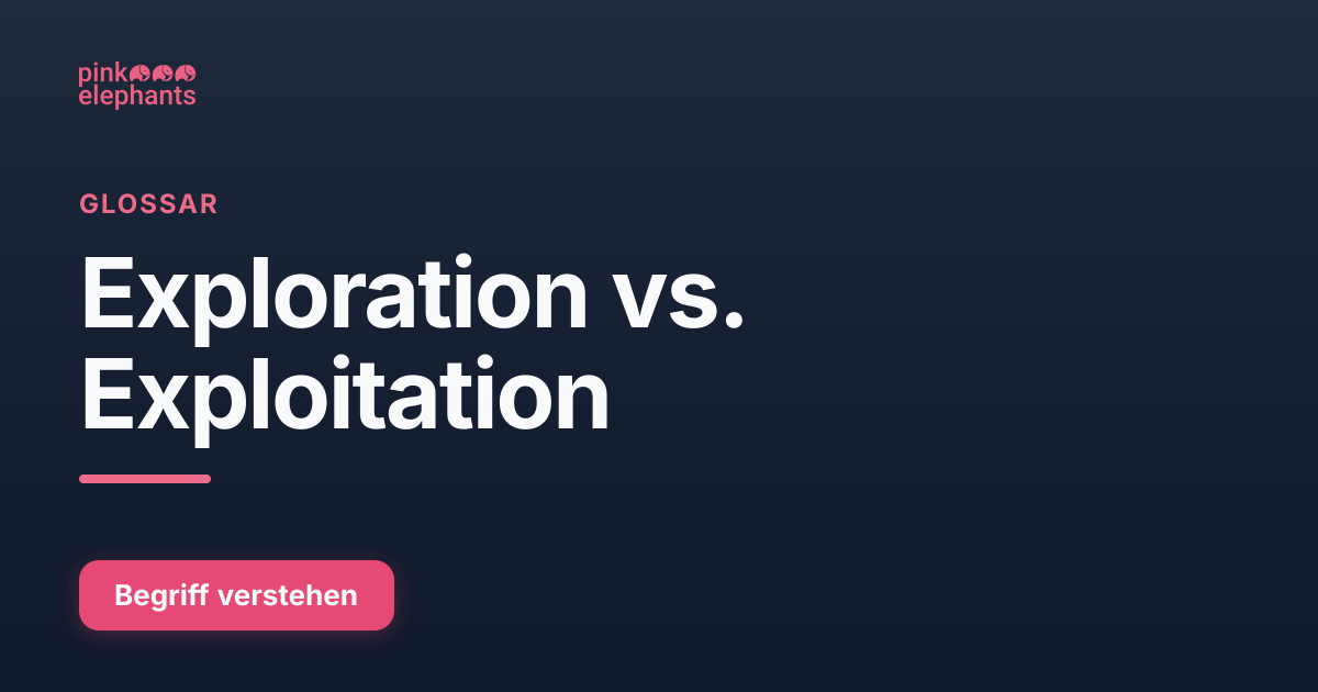 Exploration vs. Exploitation — Glossar | Pink Elephants