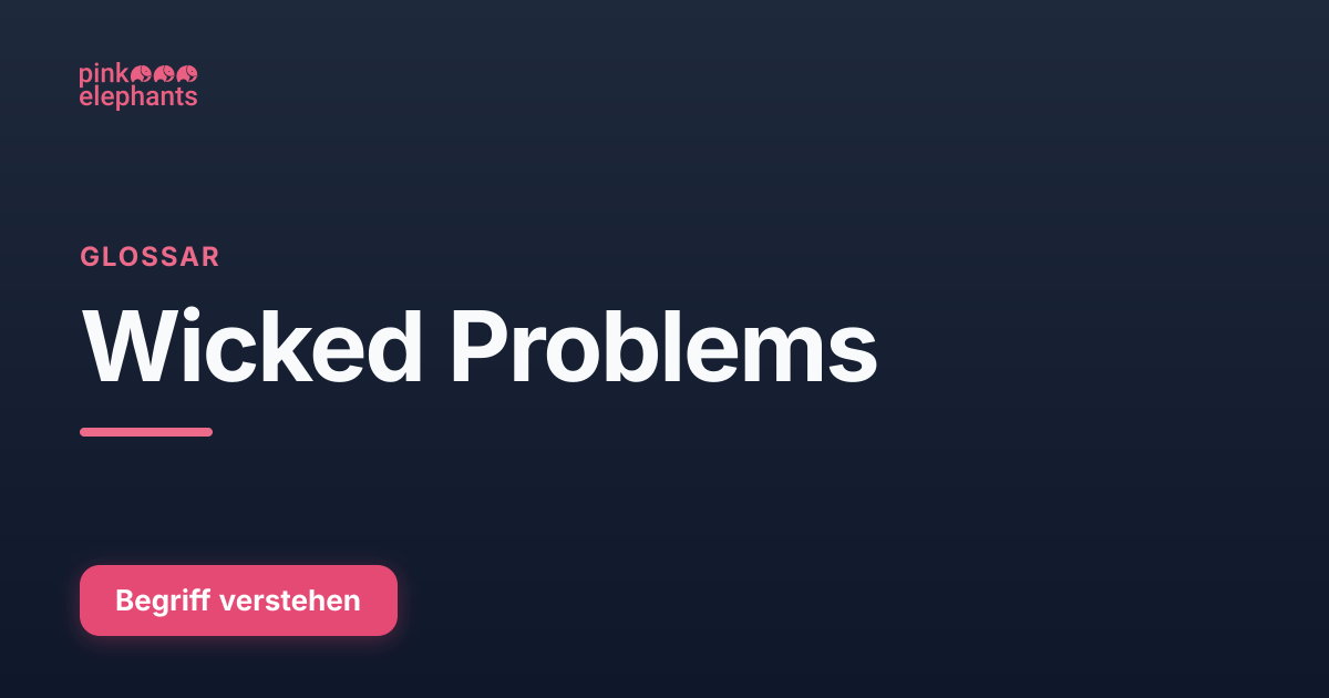 Wicked Problem Pink Wicked Problems — Glossar | Pink Elephants